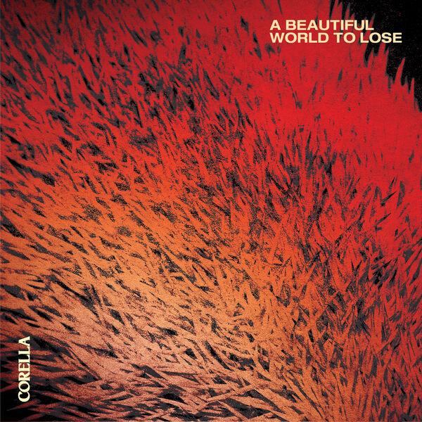 Corella-A_Beautiful_World_To_Lose-24BIT-WEB-FLAC-2026-TRB